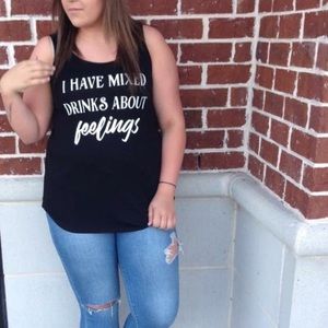 “I have mixed drinks about feelings” tank